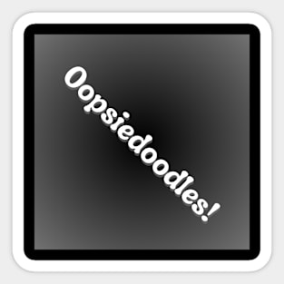 Oopsiedoodles! on grey black background Sticker